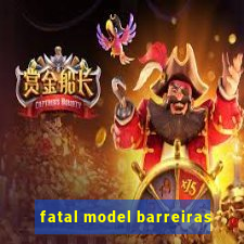 fatal model barreiras